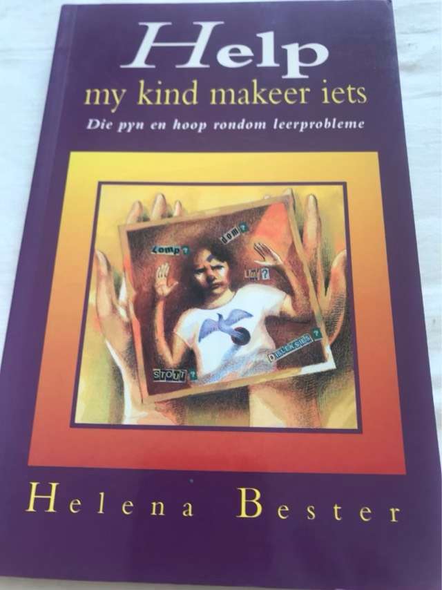 Help, My Kind Makeer Iets: Die Pyn en Hoop Rondom Leerprobleme - Helena Bester