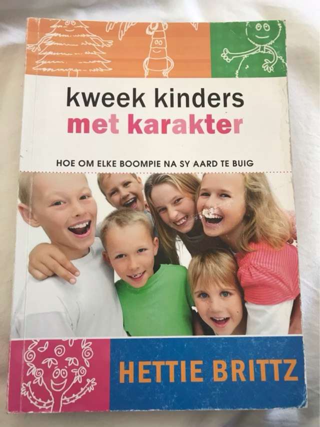 Kweek kinders met karakter, hoe om elke boompie na sy aard te buig - Hettie Brittz