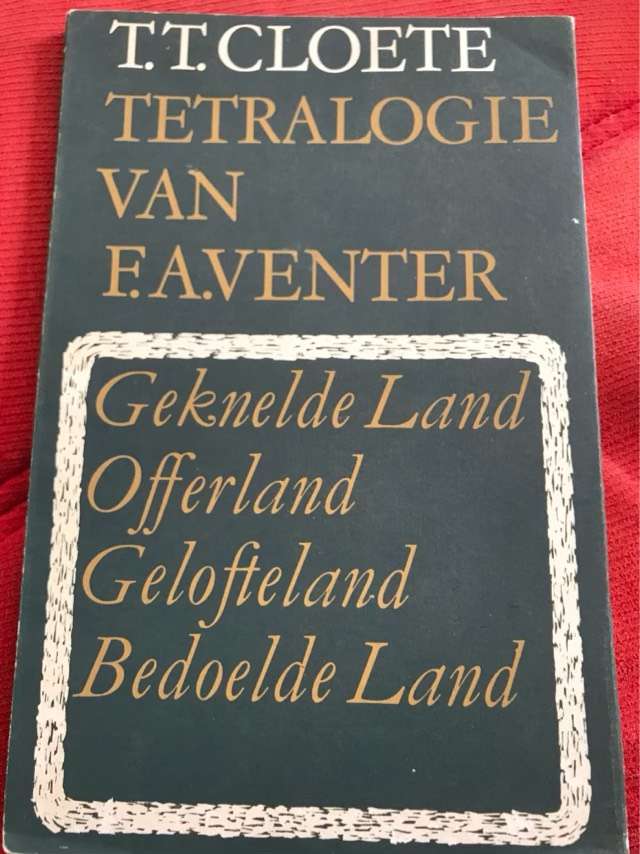 Tetralogie van F.A. Venter, Geknelde-,Offer-,Gelofte-en Bedoeldeland - T.T. Cloete