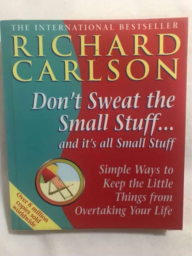 Don't Sweat the Small Stuff ... and It's All Small Stuff - Richard Carlson