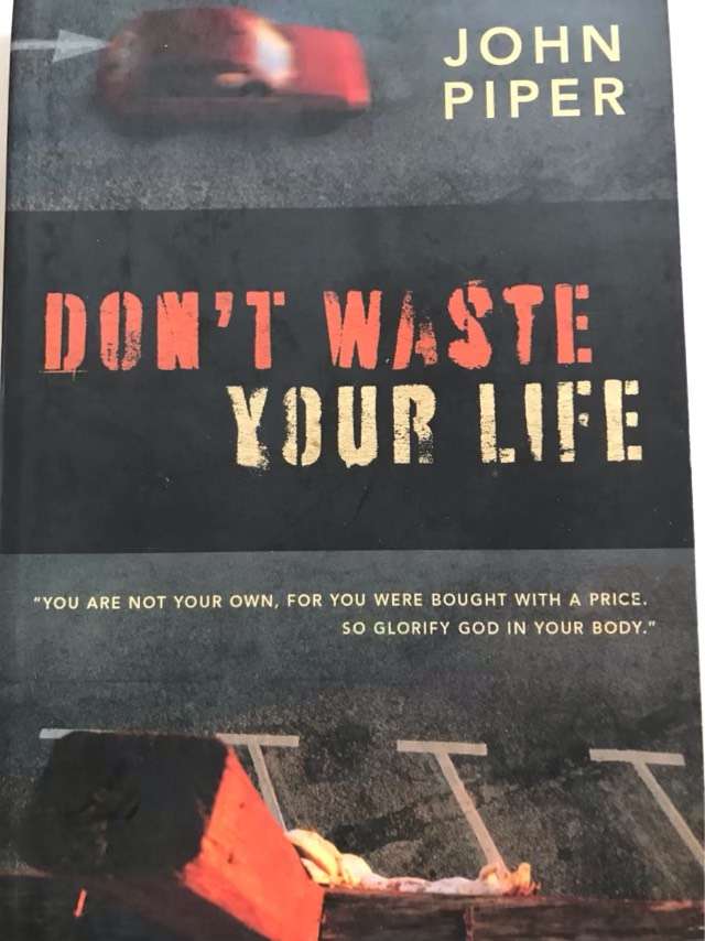 Don't Waste Your Life - John Piper