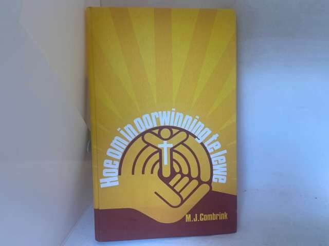 Hoe Om In Oorwinning Te Lewe - M.J.Combrink