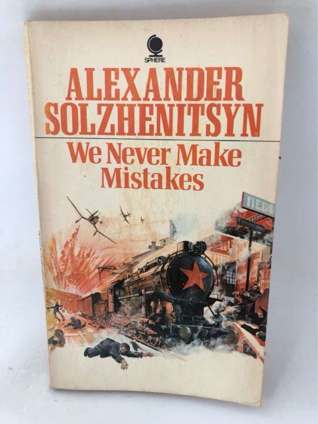 We Never Make Mistakes - Alexander Solzhenitsyn
