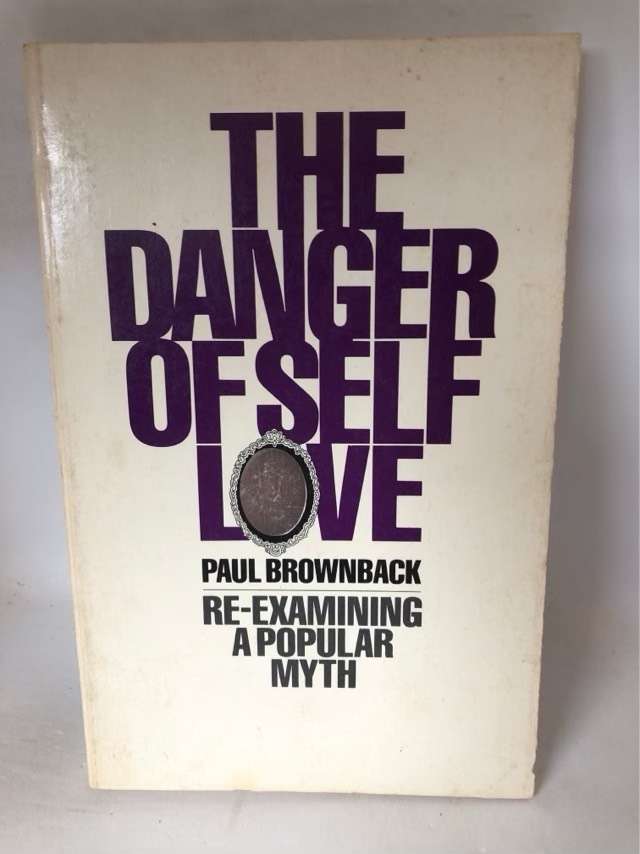 The Danger of Self Love - Paul Brownback