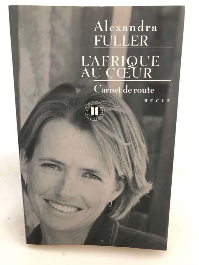L'Afrique au coeur, carnet de route - Alexandra Fuller