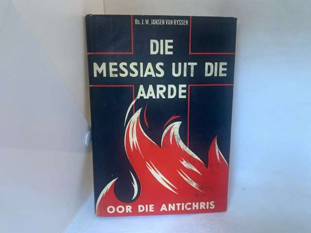 Die Messias Uit Die Aarde - J.W.Jansen Van Ryssen