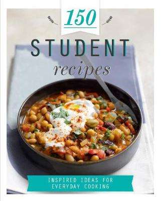 150 Student Recipes: Inspired Ideas For Everyday Cooking