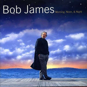 Bob James-Morning,Noon,& Night