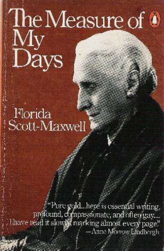 The Measure of My Days - Florida Scott-Maxwell ( Jungian analyst )