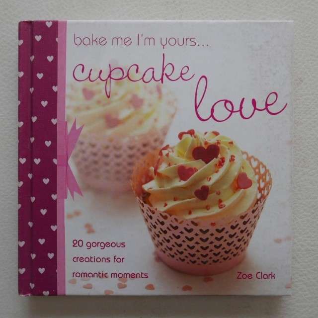 Bake me I'm Yours... Cupcake Love by Zoe Clark