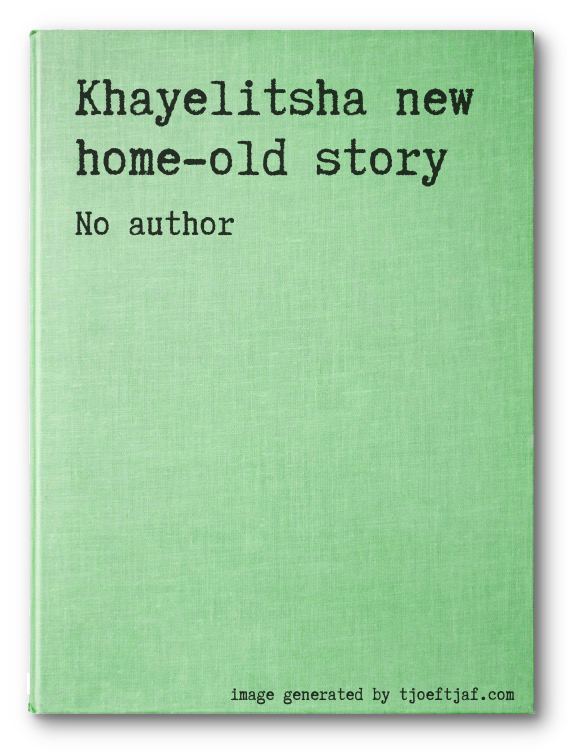 Khayelitsha new home-old story