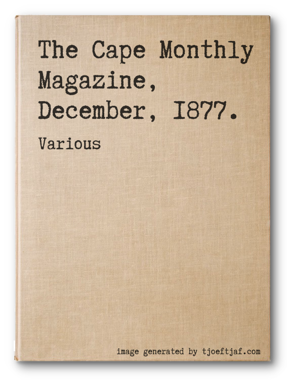 The Cape Monthly Magazine, December, 1877.