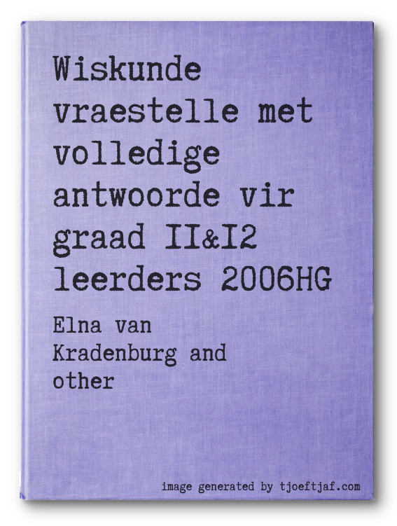Wiskunde vraestelle met volledige antwoorde vir graad 11&12 leerders 2006HG