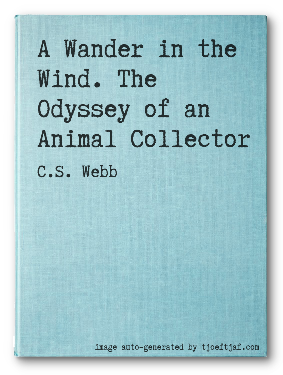 A Wander in the Wind. The Odyssey of an Animal Collector