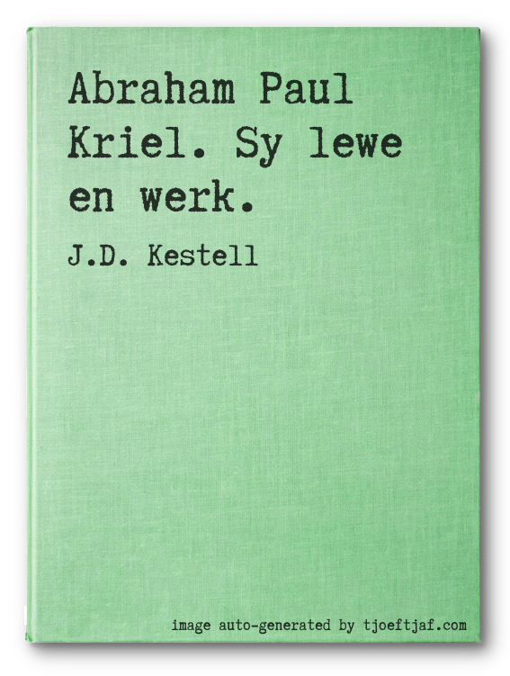 Abraham Paul Kriel. Sy lewe en werk.
