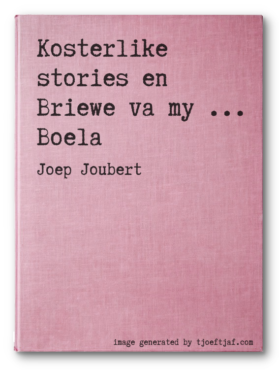 Kosterlike stories en Briewe va my ... Boela