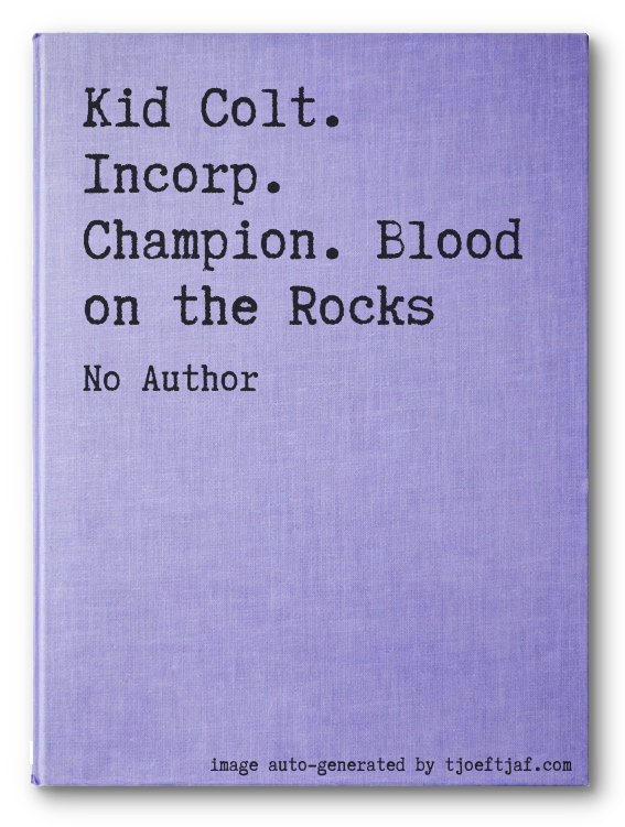 Kid Colt. Incorp. Champion. Blood on the Rocks