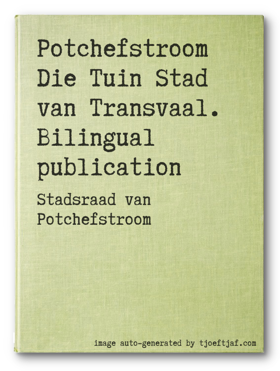 Potchefstroom Die Tuin Stad van Transvaal. Bilingual publication