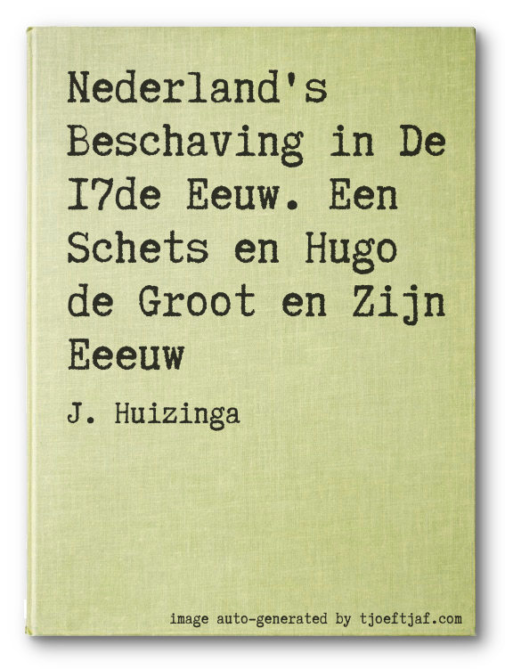 Nederland's Beschaving in De 17de Eeuw. Een Schets en Hugo de Groot en Zijn Eeeuw