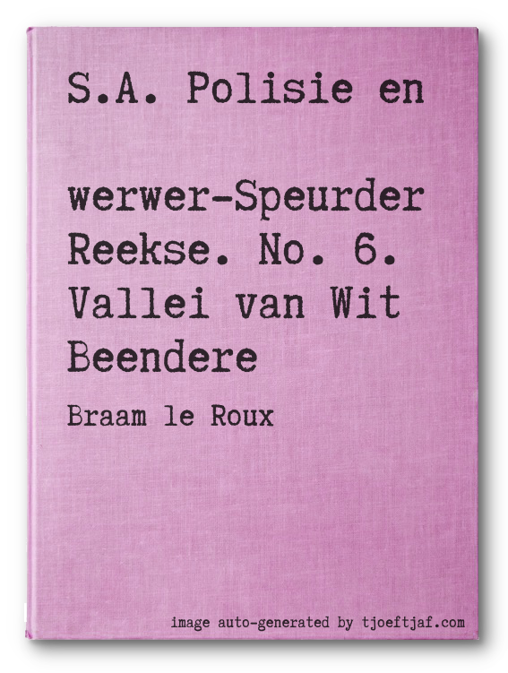 S.A. Polisie en Swerwer-Speurder Reekse. No. 6. Vallei van Wit Beendere