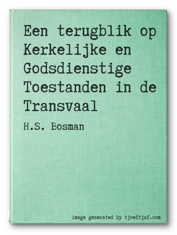 Een terugblik op Kerkelijke en Godsdienstige Toestanden in de Transvaal