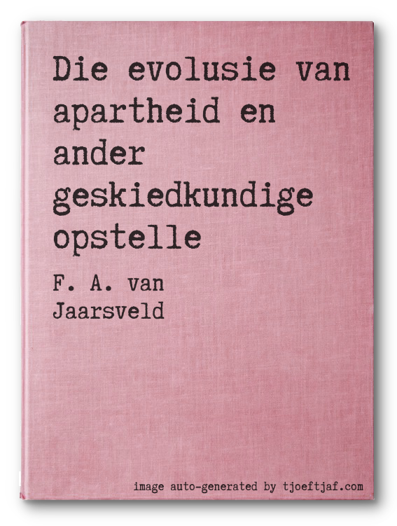 Die evolusie van apartheid en ander geskiedkundige opstelle