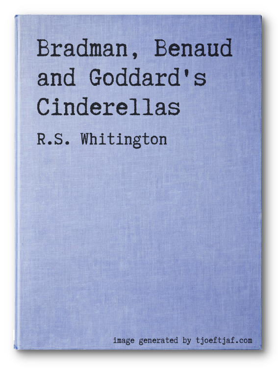 Bradman, Benaud and Goddard's Cinderellas