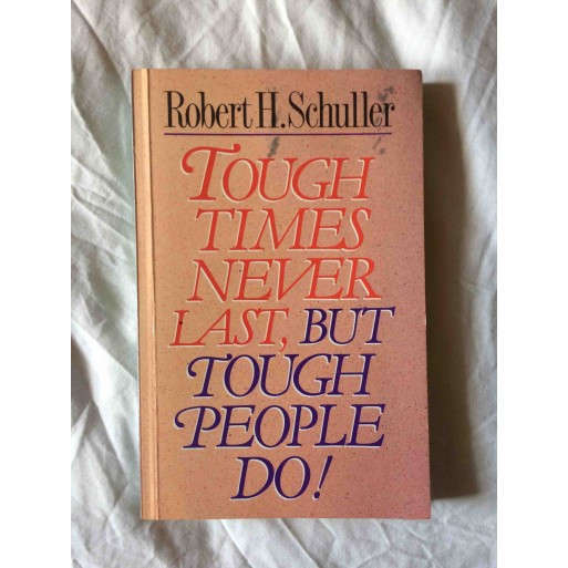 Tough Times Never Last, But Tough People Do!