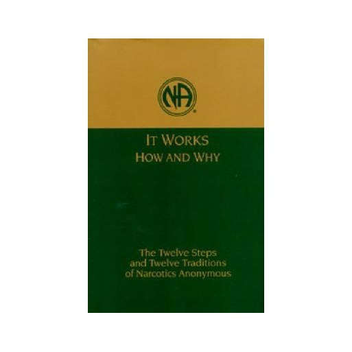 It Works: How and Why: The Twelve Steps and Twelve Traditions of Narcotics Anonymous