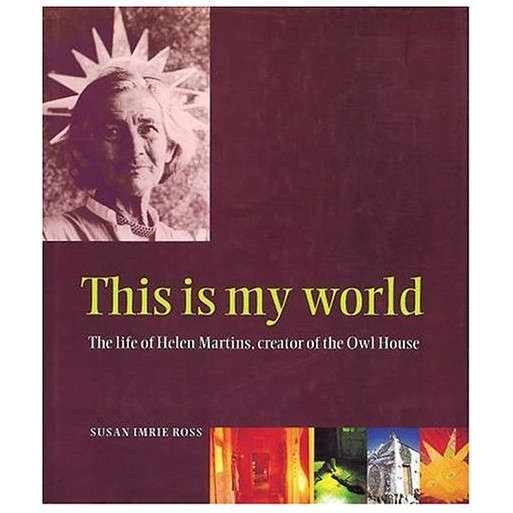 This is my world: The life of Helen Martins, creator of the Owl House