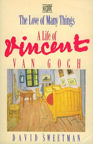 The Love of Many Things: A Life of Vincent Van Gogh