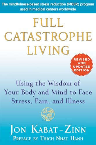 Full Catastrophe Living : How to Cope With Stress, Pain and Illness Using Mindfulness Meditation