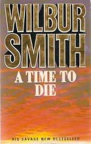 A Time to Die - Wilbur Smith