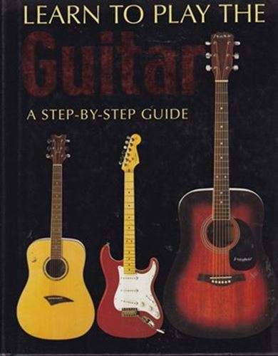 Learn to Play the Guitar - A Step By Step Guide