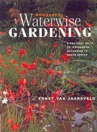 Wonderful Waterwise Gardening - Ernst van Jaarsveld