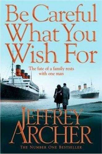 Be Careful What You Wish For - Jeffrey Archer