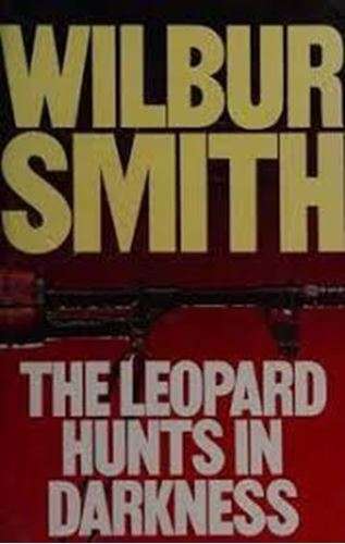 The Leopard Hunts in Darkness - Wilbur Smith
