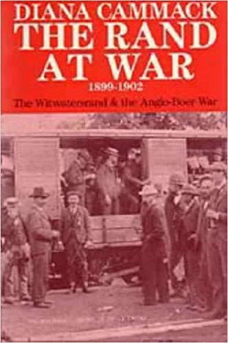 The Rand at War 1899-1902: The Witwatersrand and the Anglo -Boer War (University of Natal Press)