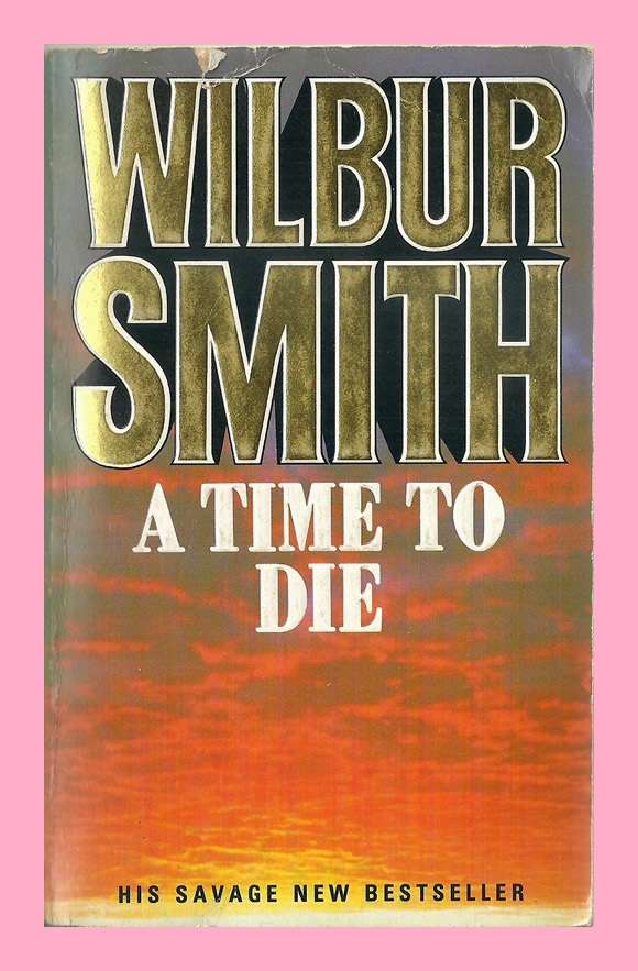 PAPERBACK - A TIME TO DIE BY WILBUR SMITH (CONDITION EXCELLENT)