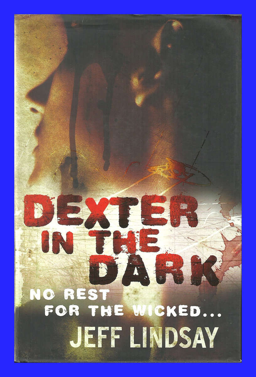 1ST EDITION HARD COVER - DEXTER IN THE DARK BY JEFF LINDSAY (CONDITION EXCELLENT)