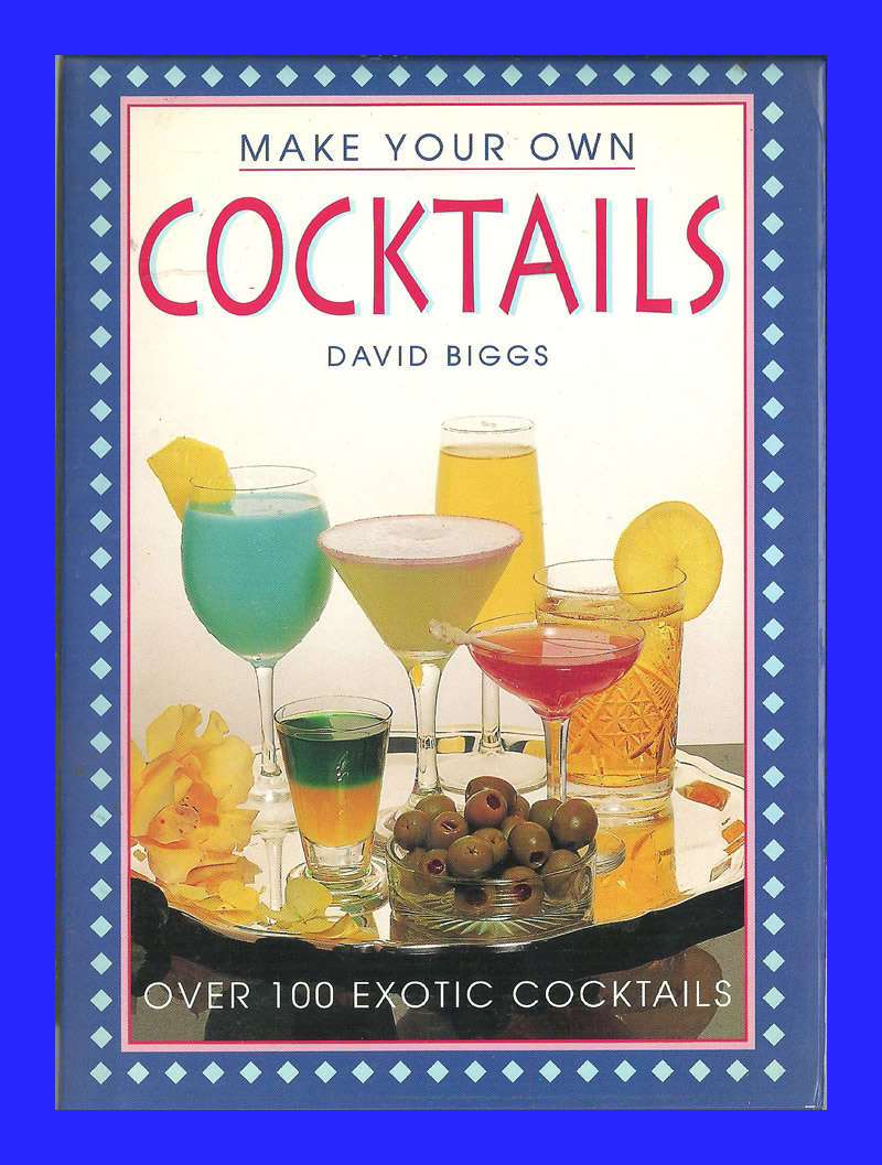HARD COVER  - MAKE YOUR OWN COCTAILS BY DAVID BIGGS [CONDITION AS NEW]