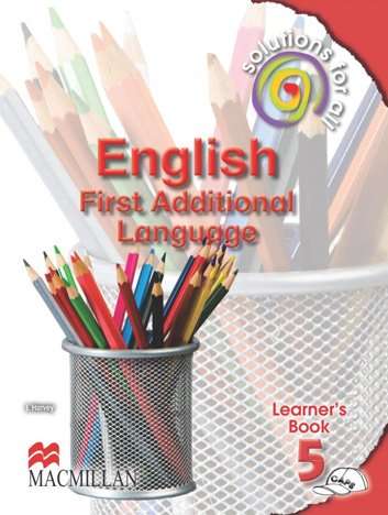 SOLUTIONS FOR ALL ENGLISH FIRST ADDITIONAL LANGUAGE GRADE 5 LEARNER'S BOOK