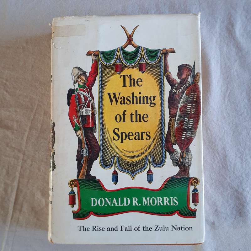 The Washing of the Spears Donald R. Morris   The Rise and Fall of the Zulu Nation