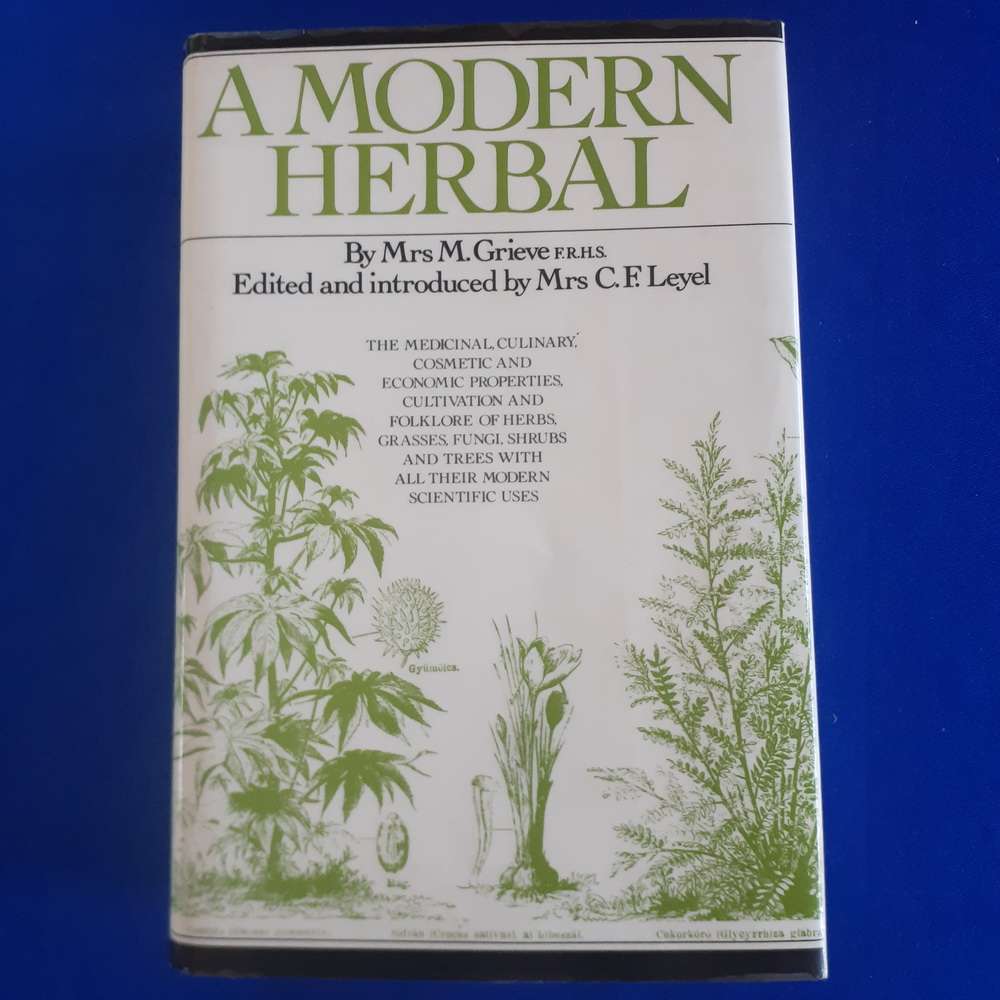A Modern Herbal: The Medicinal, Culinary, Cosmetic, and Economic Properties etc