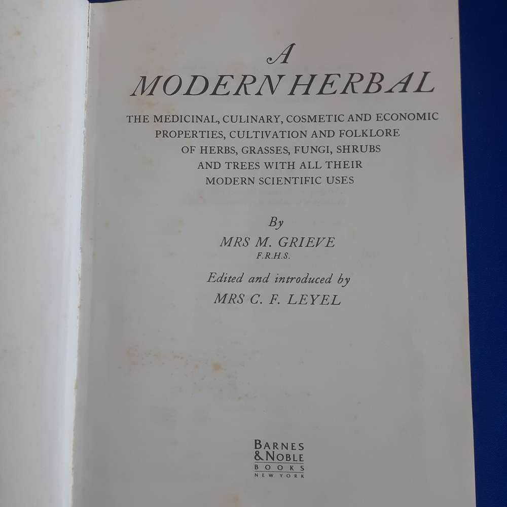 A Modern Herbal: The Medicinal, Culinary, Cosmetic, and Economic Properties etc