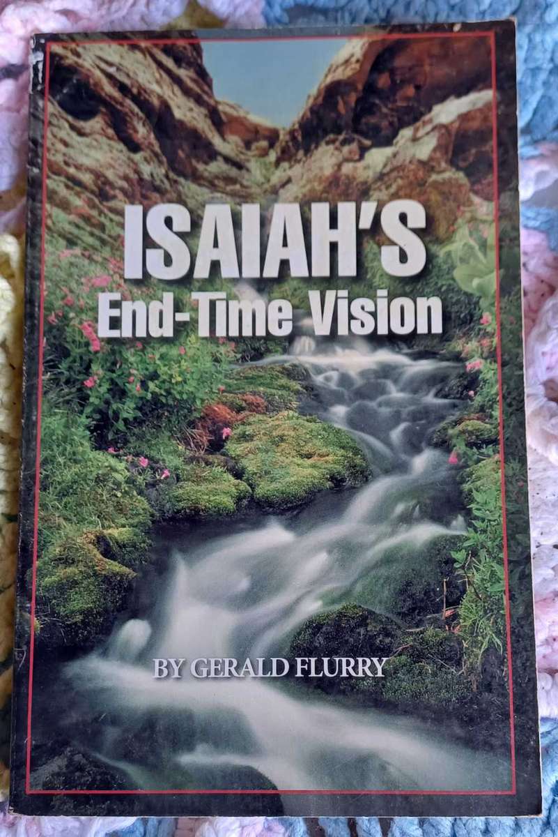 Isaiah`s end-time vision by Gerald Flurry