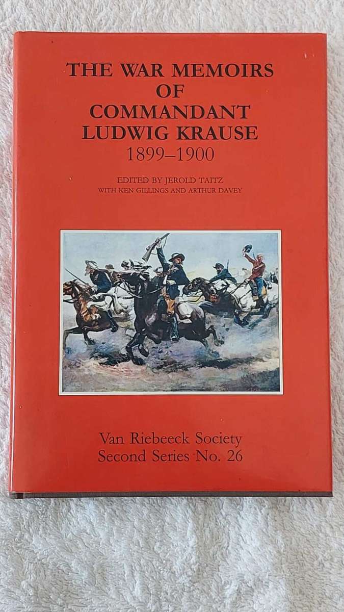 `The War Memoirs of Commandant Ludwig Krause, 1899 - 1900`. Edited by Taitz, Gillings and Davey