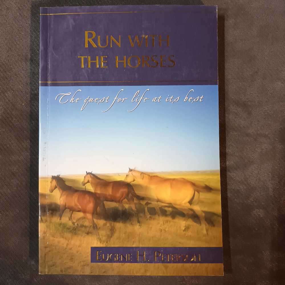 Run with horses. The question for life at it's best. Eugene H. Peterson