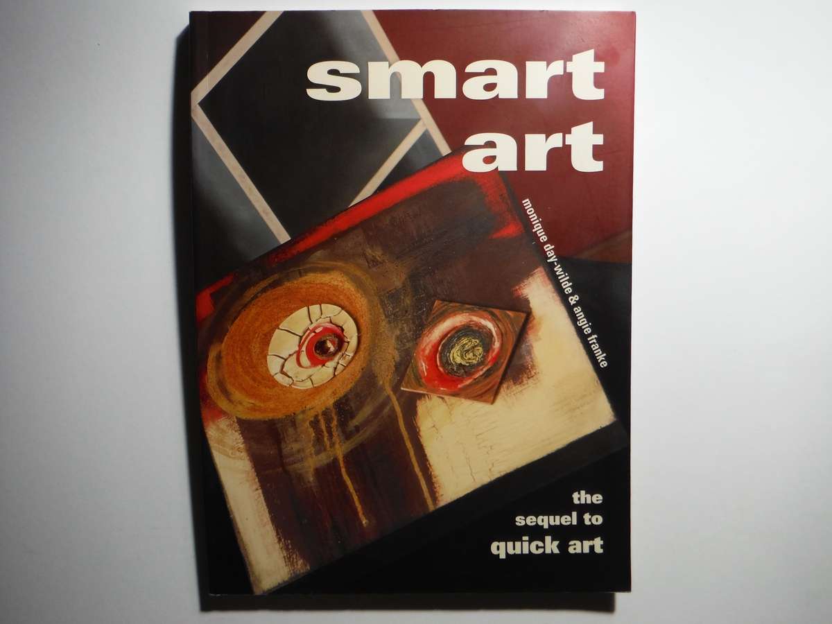 Smart Art : The Sequel to Quick Art - Softcover - Monique Day-Wilde
