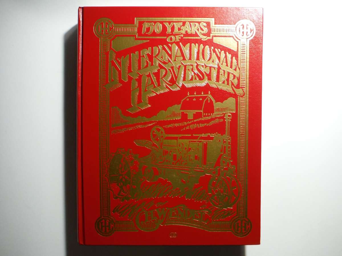 150 Years of International Harvester - Hardcover - C.H. Wendel - 1993